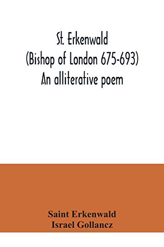 St. Erkenwald (Bishop of London 675-693) An alliterative poem von Alpha Edition