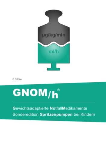 GNOM/h – Gewichtsadaptierte Notfall-Medikamente: Sonderedition Spritzenpumpen bei Kindern von Independently published