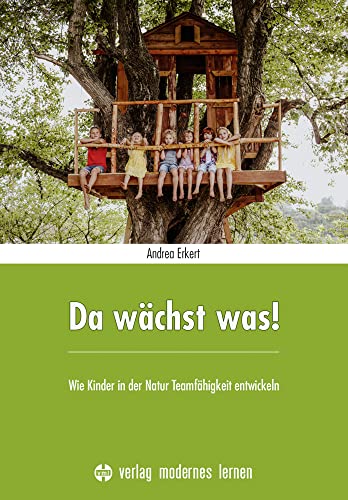 Da wächst was!: Wie Kinder in der Natur Teamfähigkeit entwickeln von modernes lernen