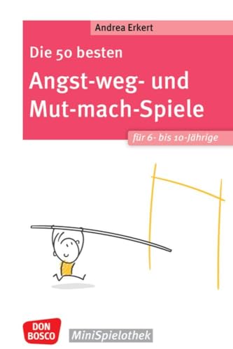 Die 50 besten Angst-weg- und Mut-mach-Spiele für 6- bis 10-Jährige: Selbstbewusstsein stärken, Ängste überwinden und Nein sagen lernen: Praxiserprobte ... Optimismus fördern (Don Bosco MiniSpielothek)