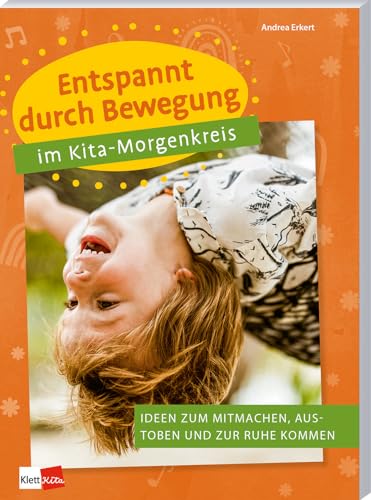Entspannt durch Bewegung im Kita-Morgenkreis - Ideen zum Mitmachen, Austoben und zur Ruhe kommen (Praxisideen für den Kita-Morgenkreis) von Klett Kita GmbH
