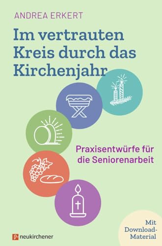 Im vertrauten Kreis durch das Kirchenjahr: Praxisentwürfe für die Seniorenarbeit von Neukirchener Verlag