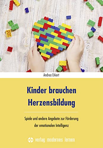 Kinder brauchen Herzensbildung: Spiele und andere Angebote zur Förderung der emotionalen Intelligenz von Modernes Lernen Borgmann