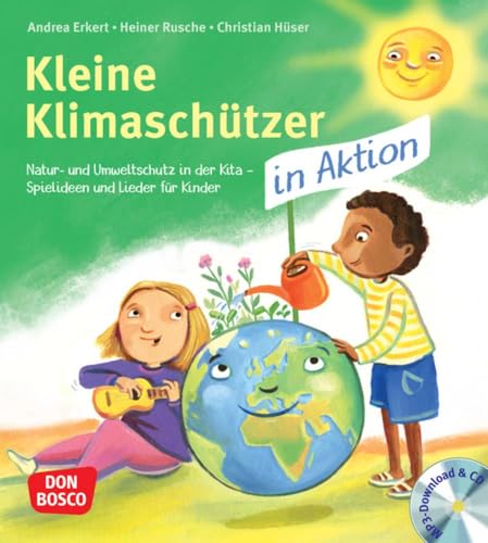 Kleine Klimaschützer in Aktion: Mit Liedern, Spielen und Tanz Umweltbewusstsein vermitteln. Für Kinder von 3 bis 6 Jahren von Don Bosco