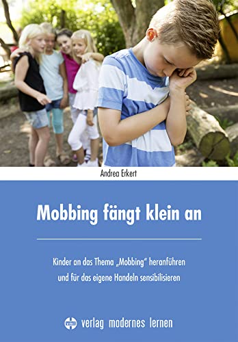 Mobbing fängt klein an: Kinder an das Thema "Mobbing" heranführen und für das eigene Handeln sensibilisieren Mobbing fängt klein an: Kinder an das Thema "Mobbing" heranführen und für das eigene Handeln sensibilisieren von Modernes Lernen Borgmann