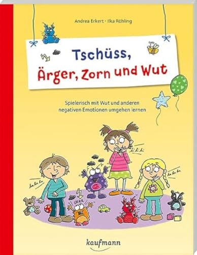 Tschüss, Ärger, Zorn und Wut: Spielerisch mit Wut und anderen negativen Emotionen umgehen lernen (PraxisIdeen für Kindergarten und Kita) von Kaufmann Ernst Vlg GmbH