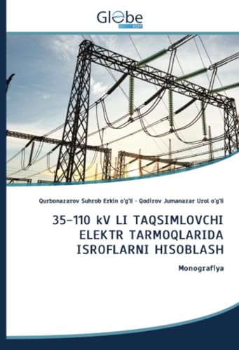 35-110 kV LI TAQSIMLOVCHI ELEKTR TARMOQLARIDA ISROFLARNI HISOBLASH: Monografiya von GlobeEdit