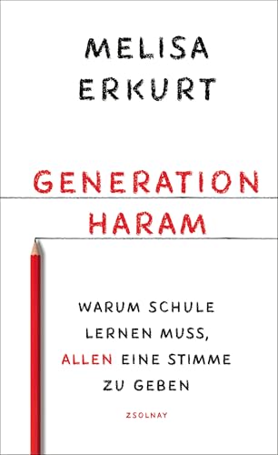 Generation haram: Warum Schule lernen muss, allen eine Stimme zu geben von Zsolnay-Verlag