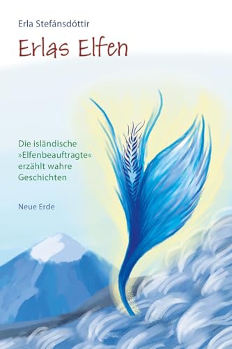 Erlas Elfen: Die isländische »Elfenbeauftragte« erzählt wahre Geschichten von Neue Erde GmbH