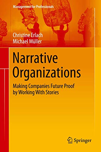 Narrative Organizations: Making Companies Future Proof by Working With Stories (Management for Professionals) von Springer