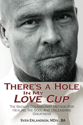 There's A Hole In My Love Cup: The Badass Counseling® Method For Healing The Soul And Unleashing Greatness von Parlux