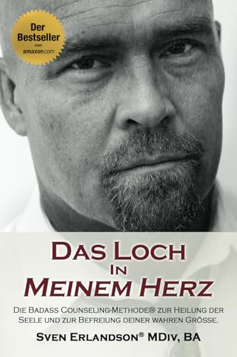 Das Loch in meinem Herz: Die Badass Counseling-Methode® zur Heilung der Seele und zur Befreiung deiner wahren Größe. von Eksjö Yard Publishing