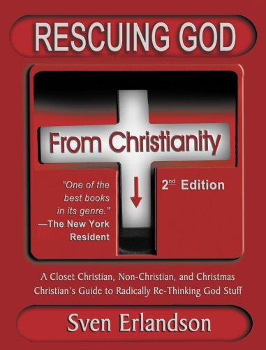 Rescuing God from Christianity: A Closet Christian, Non-Christian, and Christmas Christian's Guide to Radically Rethinking God Stuff von Breezeway Books