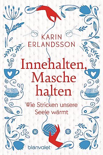 Innehalten, Masche halten: Wie Stricken unsere Seele wärmt - Ein inspirierendes Buch zum Wohlfühlen und Verschenken von Blanvalet