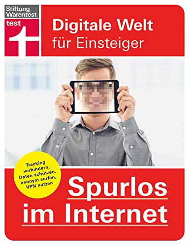 Spurlos im Internet: Einstellungen um die Identität zu schützen - Tracking verhindern, Anonymität, Datenschutz, VPN nutzen: Digitale Welt für Einsteiger Spurlos im Internet: Einstellungen um die Identität zu schützen - Tracking verhindern, Anonymität, Datenschutz, VPN nutzen: Digitale Welt für Einsteiger