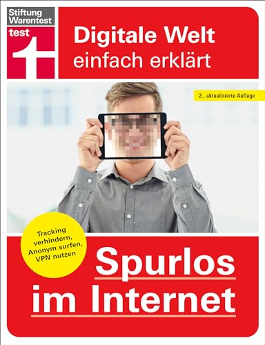 Spurlos im Internet - Ihr Ratgeber für mehr Sicherheit und Datenschutz: Tracking verhindern, Daten schützen, anonym surfen, VPN nutzen (Digitale Welt einfach erklärt)