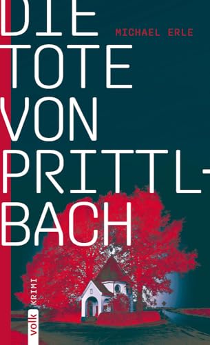 Die Tote von Prittlbach: Kriminalroman