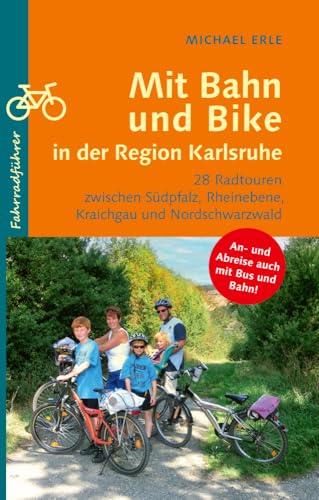 Mit Bahn und Bike in der Region Karlsruhe: 28 Radtouren zwischen Südpfalz, Rheinebene, Kraichgau und Nordschwarzwald Mit Bahn und Bike in der Region Karlsruhe: 28 Radtouren zwischen Südpfalz, Rheinebene, Kraichgau und Nordschwarzwald