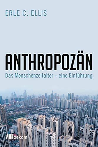 Anthropozän: Das Zeitalter des Menschen – eine Einführung von Oekom Verlag GmbH