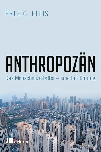 Anthropozän: Das Zeitalter des Menschen – eine Einführung von Oekom Verlag GmbH