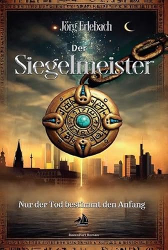 Der Siegelmeister: Nur der Tod bestimmt den Anfang von RavenPort Verlag GmbH