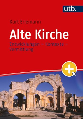 Alte Kirche: Entwicklungen – Kontexte – Vermittlung von UTB GmbH