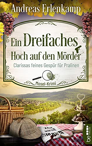 Ein dreifaches Hoch auf den Mörder: Clarissas feines Gespür für Pralinen. Mosel-Krimi von Lübbe