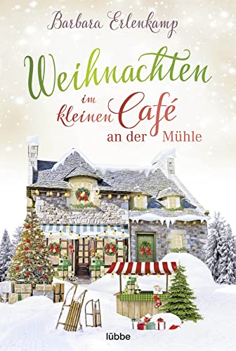 Weihnachten im kleinen Café an der Mühle (Café-Liebesroman zum Wohlfühlen, Band 5) von Lübbe