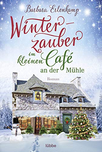 Winterzauber im kleinen Café an der Mühle: Roman (Café-Liebesroman zum Wohlfühlen, Band 2)