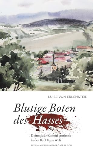 Blutige Boten des Hasses: Kommissar Zanoni ermittelt in der Buckligen Welt
