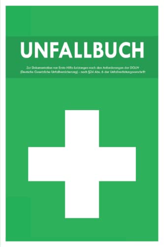 Unfallbuch: 100 Seiten ca. A5 - Verbandbuch für Betriebe, Schule, Kita, Kindergarten zur Dokumentation von Erste Hilfe Leistungen nach DGUV von Independently published