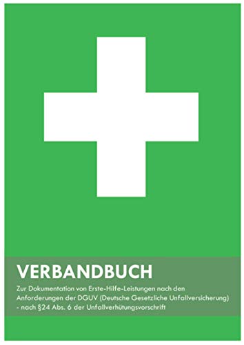Verbandbuch: Unfallbuch Din A4 zur Dokumentation von Erste-Hilfe Leistungen gemäß DGUV für Betriebe, Schule, Kita, Kindergarten - Grün von Independently published