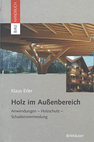 Holz im Außenbereich: Anwendungen, Holzschutz, Schadensvermeidung (Bauhandbuch)