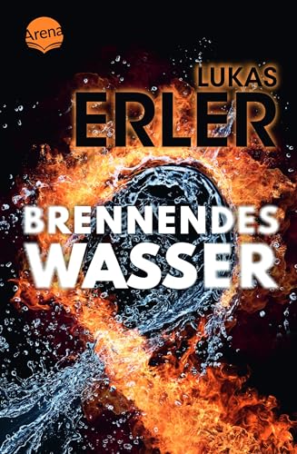 Brennendes Wasser: Ein Jugendbuch-Thriller ab 14 Jahren, rund um Fracking, Umweltschutz, die Macht großer Energiekonzerne und Freundschaft