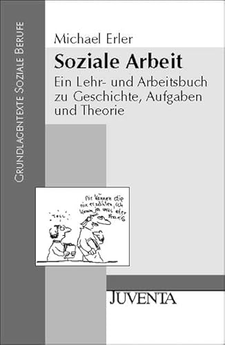 Soziale Arbeit: Ein Lehr- und Arbeitsbuch zu Geschichte, Aufgaben und Theorien (Grundlagentexte Soziale Berufe)