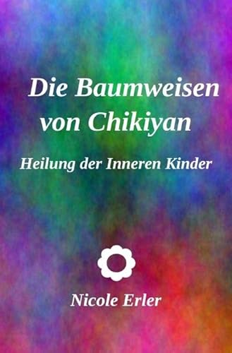 Die Baumweisen von Chikiyan - Heilung der Inneren Kinder von epubli