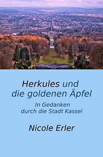 Herkules und die goldenen Äpfel - In Gedanken durch die Stadt Kassel von epubli GmbH