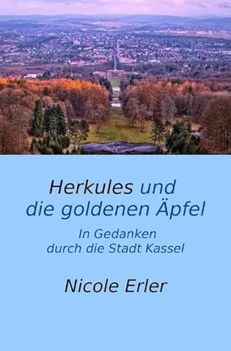 Herkules und die goldenen Äpfel - In Gedanken durch die Stadt Kassel