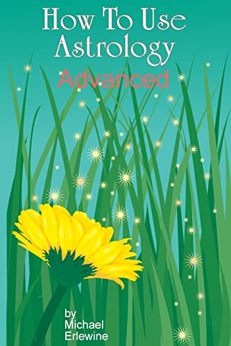How To Use Astrology: Advanced: How And Why It Works von CREATESPACE