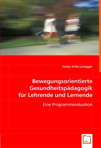 Bewegungsorientierte Gesundheitspädagogik für Lehrende und Lernende: Eine Programmevaluation Bewegungsorientierte Gesundheitspädagogik für Lehrende und Lernende: Eine Programmevaluation