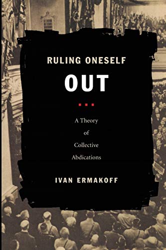 Ruling Oneself Out: A Theory of Collective Abdications (Politics, History, and Culture) von Duke University Press