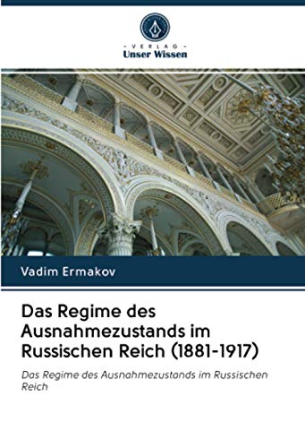 Das Regime des Ausnahmezustands im Russischen Reich (1881-1917): Das Regime des Ausnahmezustands im Russischen Reich