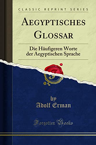 Aegyptisches Glossar: Die Häufigeren Worte der Aegyptischen Sprache (Classic Reprint)