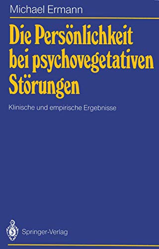 Die Persönlichkeit bei psychovegetativen Störungen: Klinische und empirische Ergebnisse Die Persönlichkeit bei psychovegetativen Störungen: Klinische und empirische Ergebnisse