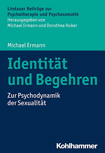 Identität und Begehren: Zur Psychodynamik der Sexualität (Lindauer Beiträge zur Psychotherapie und Psychosomatik)