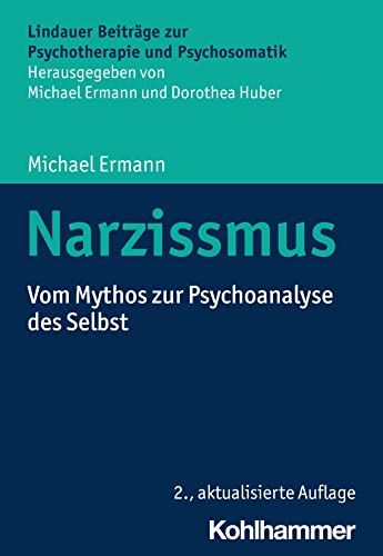 Narzissmus: Vom Mythos zur Psychoanalyse des Selbst (Lindauer Beiträge zur Psychotherapie und Psychosomatik) von W. Kohlhammer GmbH
