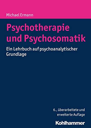 Psychotherapie und Psychosomatik: Ein Lehrbuch auf psychoanalytischer Grundlage