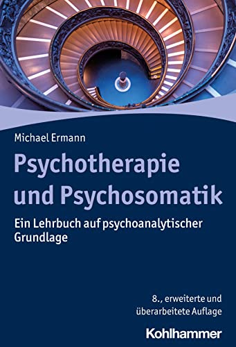 Psychotherapie und Psychosomatik: Ein Lehrbuch auf psychoanalytischer Grundlage von Kohlhammer