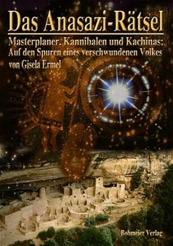 Das Anasazi-Rätsel: Masterplaner, Kannibalen und Kachinas: Auf den Spuren eines verschwundenen Volkes Das Anasazi-Rätsel: Masterplaner, Kannibalen und Kachinas: Auf den Spuren eines verschwundenen Volkes