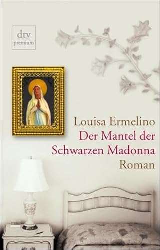 Der Mantel der Schwarzen Madonna: Roman